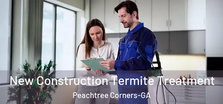 New Construction Termite Treatment Peachtree Corners-GA
